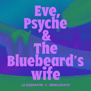 Image for 'Eve, Psyche & the Bluebeard’s wife (feat. Demi Lovato)'
