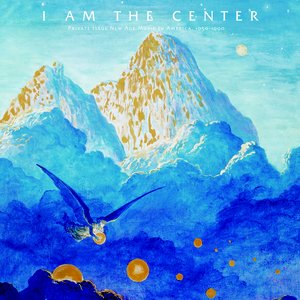 Image for 'I Am The Center: Private Issue New Age Music In America (1950-1990)'