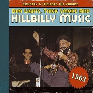 Image for 'Dim Lights, Thick Smoke and Hillbilly Music: Country & Western Hit Parade 1963'