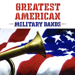 Image for 'The Greatest American Military Bands and Songs'
