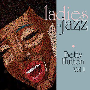 Image for 'Ladies in Jazz - Betty Hutton Vol. 1'