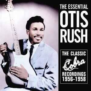 Image for 'The Essential Otis Rush: The Classic Cobra Recordings 1956-1958'