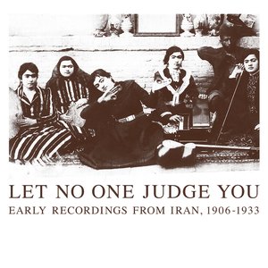 Image for 'Let No One Judge You (Early Recordings From Iran, 1906-1933)'