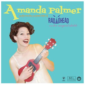 Image for 'Amanda Palmer Performs the Popular Hits of Radiohead on Her Magical Ukulele'