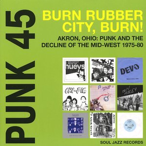 Image for 'Punk 45: Burn Rubber City Burn! Akron, Ohio : Punk and the Decline of the Mid West 1975 - 80'