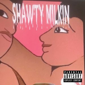 'Shawty Milkin' için resim