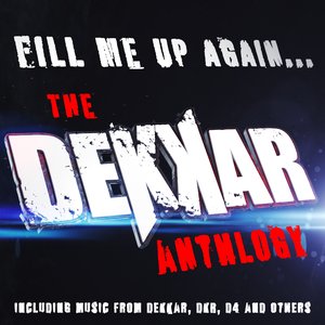 Bild für 'Fill Me Up Again... The Dekkar Anthlogy'
