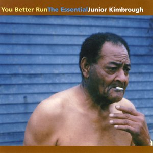 Image for 'You Better Run (The Essential Junior Kimbrough)'