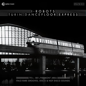Image for 'Turin Dancefloor Express (70's - 80's Piedmont Area Italo Rare Grooves, Disco & Not Disco Sounds)'