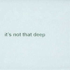 Image for 'it's not that deep'