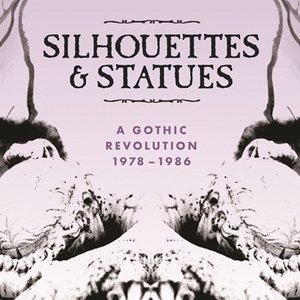 Image for 'Silhouettes & Statues: A Gothic Revolution 1978 - 1986'