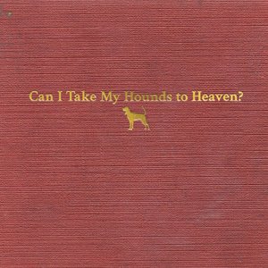 'Can I Take My Hounds to Heaven?' için resim