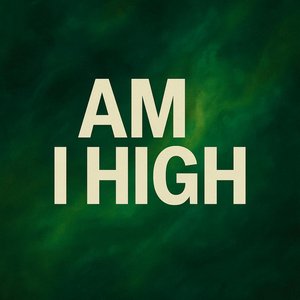 Image for 'Am I High'
