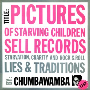 Image for 'Pictures of Starving Children Sell Records: Starvation, Charity and Rock & Roll - Lies & Traditions'