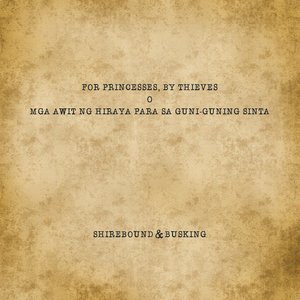 Image for 'For Princesses, By Thieves (O Mga Awit ng Hiraya Para sa Guni-guning Sinta)'