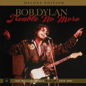 Image for 'Trouble No More: The Bootleg Series, Vol. 13 / 1979-1981 (Deluxe Edition)'