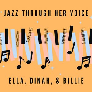 Image for 'Jazz Through Her Voice: Ella, Dinah & Billie'
