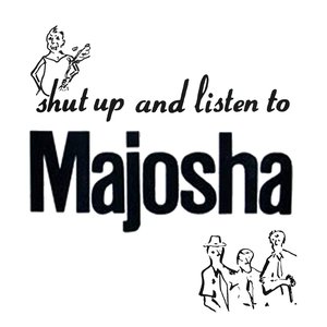 'Shut Up and Listen To Majosha' için resim