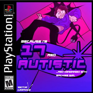 Image for '...Because I'm 17 and Autistic and Obsessed With Machine Girl'