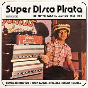 Zdjęcia dla 'Super Disco Pirata - De Tepito Para El Mundo 1965​-​1980'