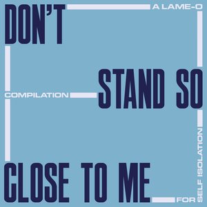 Изображение для 'Don't Stand So Close To Me: A Lame-O Compilation For Self Isolation'