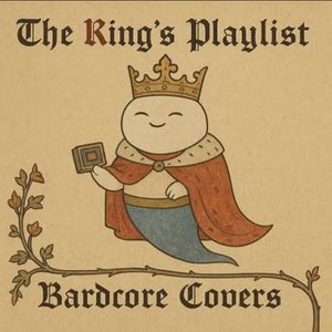 Image for 'The King’s Playlist – Bardcore Covers'