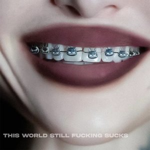 Immagine per 'This World Still Fucking Sucks'