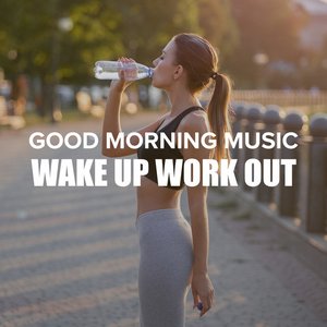 Imagen de 'Good Morning Music: Wake Up Workout'