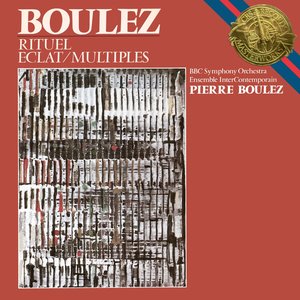 Image for 'Boulez: Éclat, Multiples & Rituel in memoriam Bruno Maderna'