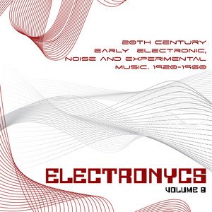 Image for 'Electronycs Vol.8, 20th Century Early Electronic, Noise and Experimental Music. 1920-1960'