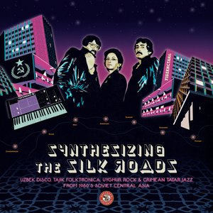 'Synthesizing the Silk Roads: Uzbek Disco, Tajik Folktronica, Uyghur Rock & Crimean Tatar Jazz from 1980s Soviet Central Asia' için resim