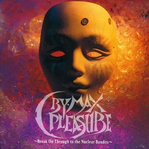 Image for 'Cry-Max Pleasure ～Break On Through to the Nuclear Bandits～'