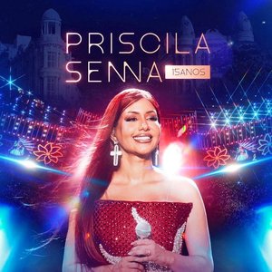 Image for 'Priscila Senna (15 Anos, Ao Vivo em Recife)'