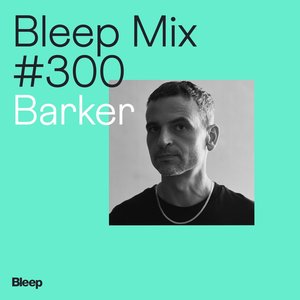 Изображение для 'Bleep Mix 300: Barker (DJ Mix)'