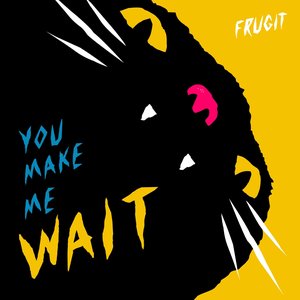 You Make Me Wait