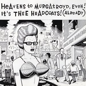 Image for 'Heavens to Murgatroyd, Even! It's Thee Headcoats! (Already)'