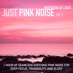 Image for 'Just Pink Noise Vol 2: 1 Hour of Seamless Soothing Pink Noise for Deep Focus, Tranquility, and Sleep'