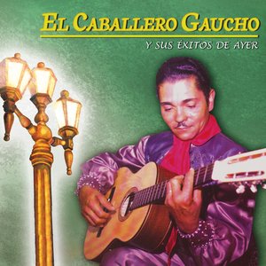 Image for 'El Caballero Gaucho y Sus Éxitos del Ayer'