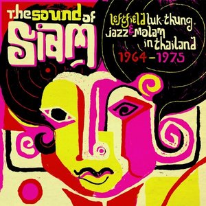 Bild für 'Sound of Siam, Vol. 1 - Leftfield Luk Thung, Jazz & Molam in Thailand 1964-1975'