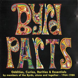 Image for 'Byrd Parts (Oddities, Curios, Rarities & Essentials By Members Of The Byrds, Alone And Together - 1964-1980)'