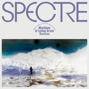 Image for 'SPECTRE: Machines of Loving Grace Remixes, Pt. 3'