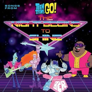 Image for 'Teen Titans Go! (Songs From The Night Begins To Shine Special)'