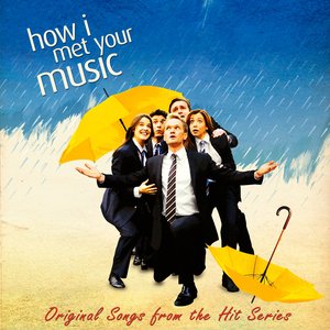 Image for 'How I Met Your Music (Original Songs from the Hit Series "How I Met Your Mother")'