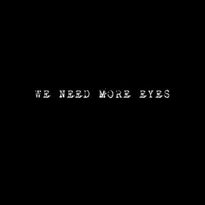 Bild für 'We Need More Eyes'