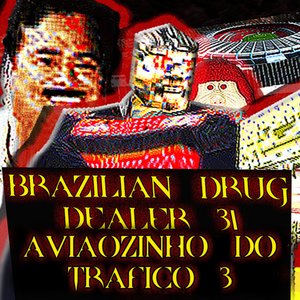 Image for 'BRAZILIAN DRUG DEALER 3/AVIÃOZINHO DO TRÁFICO 3'
