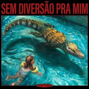 Image for 'Sem Diversão Pra Mim'