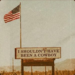 Image for 'I Shouldn't Have Been A Cowboy'