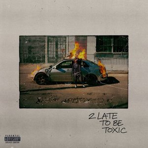 Image for '2 Late To Be Toxic'
