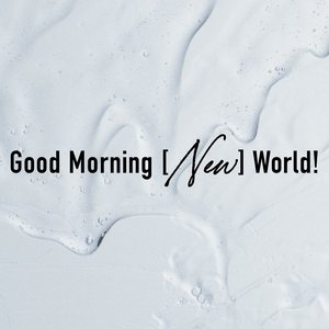 Image for 'Good Morning [New] World!'