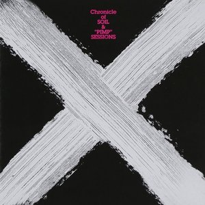 Immagine per '"X" Chronicle Of Soil & "Pimp" Sessions'
